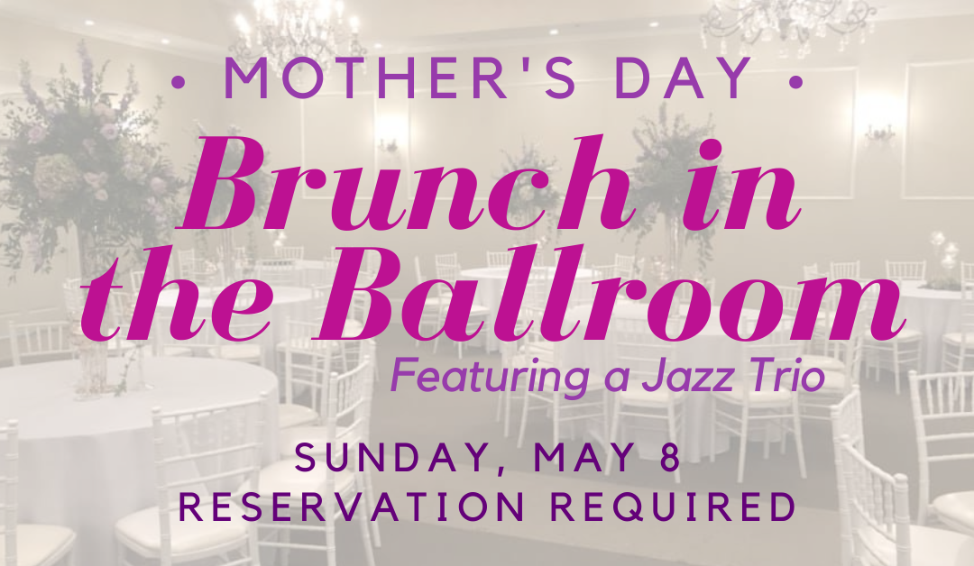 Mother’s Day Brunch in the Ballroom with live Jazz Trio